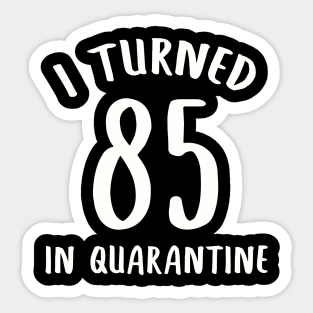 I Turned 85 In Quarantine Sticker